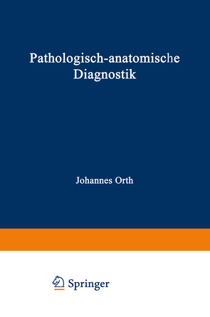 Pathologisch-anatomische Diagnostik von Orth,  Johannes