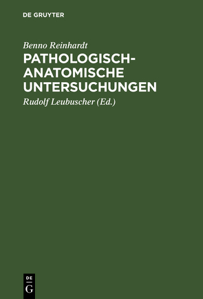 Pathologisch-anatomische Untersuchungen von Leubuscher,  Rudolf, Reinhardt,  Benno