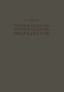 Pathologisch-Physiologische Propädeutik von Bürger,  Max, Schittenhelm,  Alfred