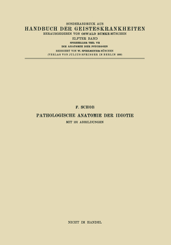 Pathologische Anatomie der Idiotie von Braunmühl,  NA, Grünthal,  NA, Hallervorden,  NA, Jahnel,  NA, Jakob,  NA, Josephy,  NA, Neubürger,  NA, Schob,  F., Scholz,  NA, Spatz,  NA, Spielmeyer,  NA, Steiner,  NA, Weimann,  NA