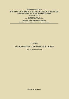 Pathologische Anatomie der Idiotie von Braunmühl,  NA, Grünthal,  NA, Hallervorden,  NA, Jahnel,  NA, Jakob,  NA, Josephy,  NA, Neubürger,  NA, Schob,  F., Scholz,  NA, Spatz,  NA, Spielmeyer,  NA, Steiner,  NA, Weimann,  NA