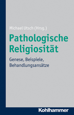 Pathologische Religiosität von Utsch,  Michael