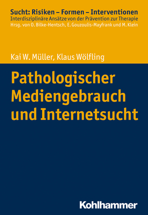 Pathologischer Mediengebrauch und Internetsucht von Bilke-Hentsch,  Oliver, Gouzoulis-Mayfrank,  Euphrosyne, Klein,  Michael, Müller,  Kai W., Wölfling,  Klaus