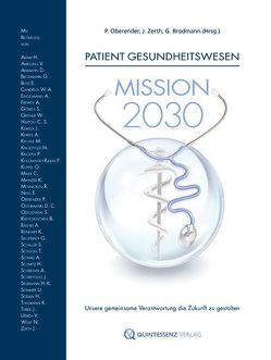 Patient Gesundheitswesen: Mission 2030 von Adam,  Hans, Amelung,  Volker, Ammann,  Daniel, Brodmann,  Gerhard, Buß,  Eugen, Candidus,  Wolfram-Arnim, Engelmann,  Anja, Frewer,  Andreas, Görres,  Stefan, Greiner,  Wolfgang, Hartog,  C., Jürgen,  Zerth, Kemser,  Johannes, Kerres,  Andrea, Kiechle,  Marion, Knoepffler,  Nikolaus, Knüpper,  Thomas, Kolominsky-Rabas,  Peter, Koppel,  Oliver, Maier,  Christian, Mainzer,  Klaus, Mennicken,  Roman, Nass,  Elmar, Oberender,  Peter, Ostermann,  Diana Constanze, Ozegowski,  Susanne, Raffelhüschen,  Bernd, Rashid,  Asarnusch, Reinhart,  Konrad, Sauerbrey,  Günther, Schaller,  Sandra, Schlegel,  Thomas, Schmid,  Andreas, Schmitz,  Hendrik, Schreiner,  Marc, Schreyögg,  Jonas, Selbmann,  Hans-Konrad, Sodan,  Helge, Sommer,  Ulrich, Thielmann,  Klaus, Turek,  Jürgen, Ulrich,  Volker, Wolf,  Notker, Zerth,  Jürgen