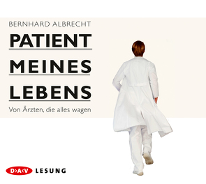 Patient meines Lebens – Von Ärzten, die alles wagen von Albrecht,  Bernhard, Noethen,  Ulrich