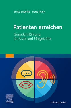 Patienten erreichen – Gesprächsführung für Ärzte und Pflegekräfte von Engelke,  Ernst, Marx,  Irene