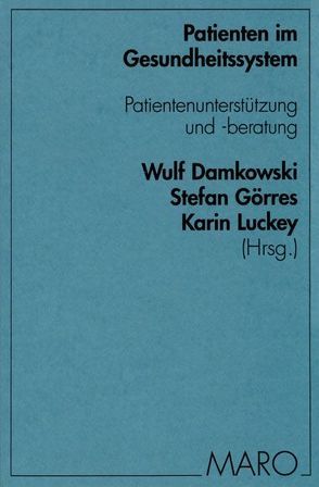 Patienten im Gesundheitssystem von Damkowski,  Wulf, Görres,  Stefan, Luckey,  Karin