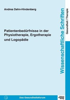 Patientenbedürfnisse in der Physiotherapie, Ergotherapie und Logopädie von Dehn-Hindenberg,  Andrea