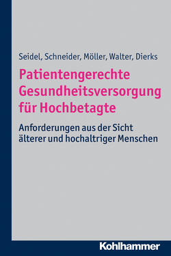 Patientengerechte Gesundheitsversorgung für Hochbetagte von Dierks,  Marie-Luise, Schneider,  Nils, Seidel,  Gabriele, Walter,  Ulla