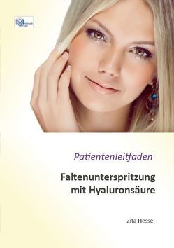 Patientenleitfaden für die Faltenunterspritzung mit Hyaluronsäure von Hesse,  Zita