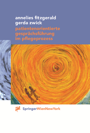 Patientenorientierte Gesprächsführung im Pflegeprozess von Fitzgerald,  Annelies, Oohorn,  S., Seidl,  A., Zwick,  Gerda