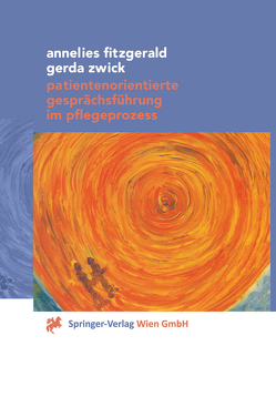 Patientenorientierte Gesprächsführung im Pflegeprozess von Fitzgerald,  Annelies, Oohorn,  S., Seidl,  A., Zwick,  Gerda