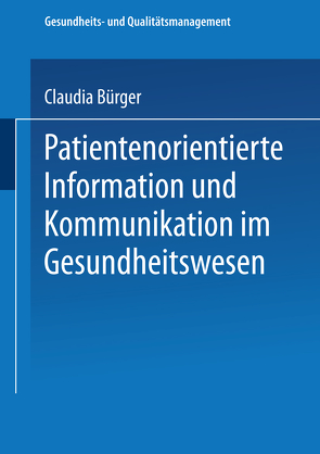 Patientenorientierte Information und Kommunikation im Gesundheitswesen von Bürger,  Claudia