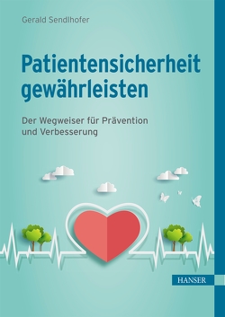 Patientensicherheit gewährleisten von Sendlhofer,  Gerald