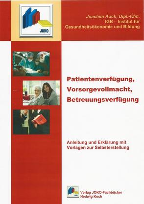 Patientenverfügung, Vorsorgevollmacht, Betreuungsverfügung von Koch,  Joachim