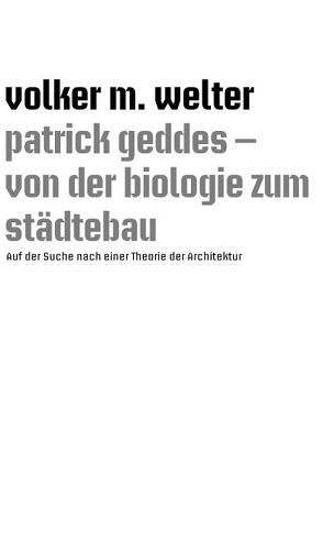 patrick geddes – von der biologie zum städtebau von Welter,  Volker M.