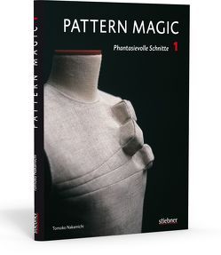 Pattern Magic 1 – Phantasievolle Schnitte von Nakamichi,  Tomoko