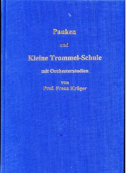 Pauken- und Kleine Trommel-Schule mit Orchesterstudien von Professor Franz Krüger von Krüger,  Franz, Schiementz,  Kurt