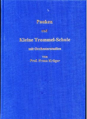 Pauken- und Kleine Trommel-Schule mit Orchesterstudien von Professor Franz Krüger von Krüger,  Franz, Schiementz,  Kurt