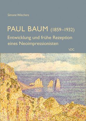 Paul Baum (1859-1932) – Entwicklung und frühe Rezeption eines Neoimpressionisten von Wiechers,  Simone