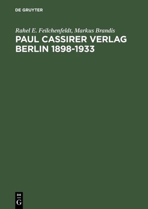 Paul Cassirer Verlag Berlin 1898-1933 von Brandis,  Markus, Feilchenfeldt,  Rahel E.