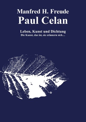 Paul Celan Leben, Dichtung und Kunst von Freude,  Manfred H.