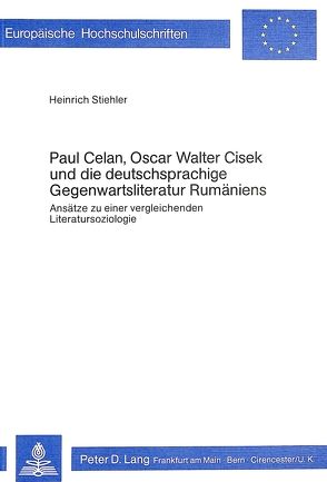 Paul Celan, Oscar Walter Cisek und die deutschsprachige Gegenwartsliteratur Rumäniens von Stiehler,  Heinrich