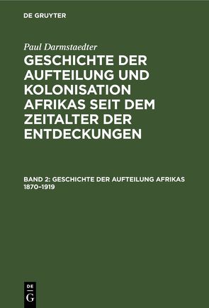 Paul Darmstaedter: Geschichte der Aufteilung und Kolonisation Afrikas… / Geschichte der Aufteilung Afrikas 1870–1919 von Darmstädter,  Paul