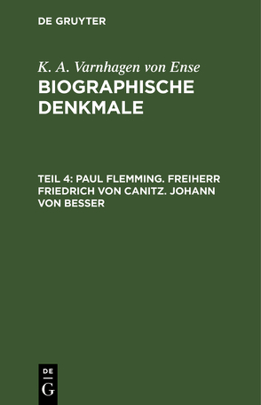 K. A. Varnhagen von Ense: Biographische Denkmale / Paul Flemming. Freiherr Friedrich von Canitz. Johann von Besser von Varnhagen von Ense,  K. A.