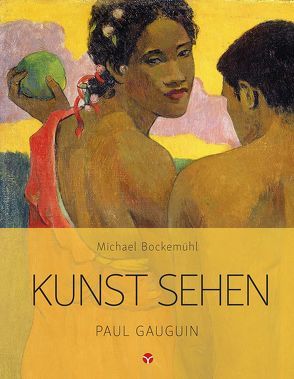 Kunst sehen – Paul Gauguin von Bockemühl,  Michael, Daniel,  Julius, Hornemann von Laer,  David