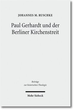 Paul Gerhardt und der Berliner Kirchenstreit von Ruschke,  Johannes M.