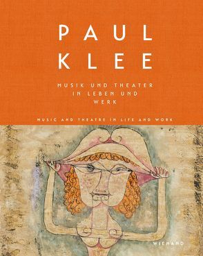 Paul Klee. Musik und Theater in Leben und Werk von Dengler,  Sarah, Gottdang,  Andrea, Hopfengart,  Christine, Melcher,  Ralph, Schlichtenmaier,  Beate, Thomas,  Raimund, von Eicken,  Patricia, Weber,  Lisa Maria