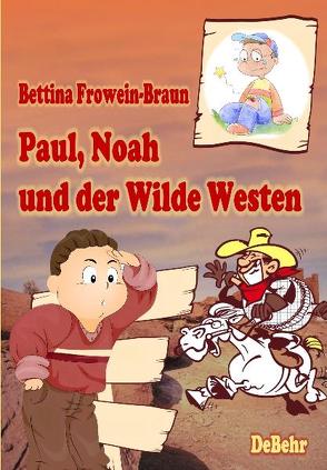 Paul, Noah und der Wilde Westen – Ein Kinderbuch über Mobbing in der Schule von DeBehr,  Verlag, Frowein-Braun,  Bettina