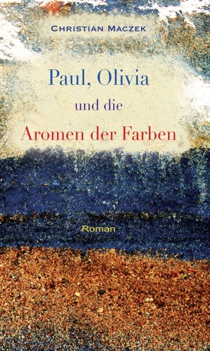 Paul, Olivia und die Aromen der Farben von Maczek,  Christian