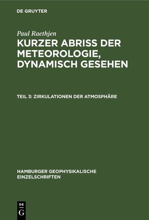 Paul Raethjen: Kurzer Abriss der Meteorologie, dynamisch gesehen / Zirkulationen der Atmosphäre von Raethjen,  Paul