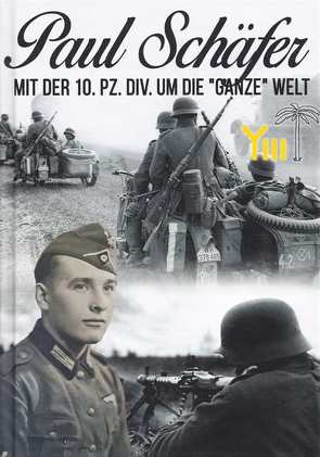 Paul Schäfer – Mit der 10. Pz. Div. um die „ganze“ Welt