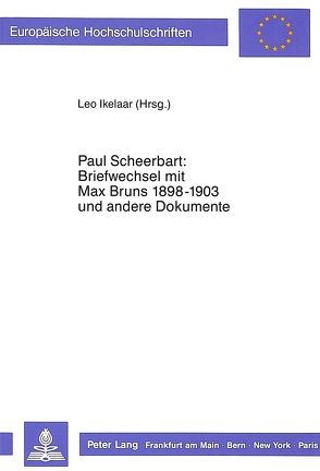 Paul Scheerbart: Briefwechsel mit Max Bruns 1889-1903 und andere Dokumente von Ikelaar,  Leo D.