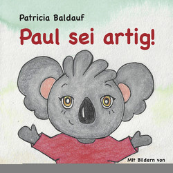 Paul sei artig! von Baldauf,  Patricia