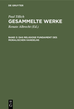 Paul Tillich: Gesammelte Werke / Das religiose Fundament des moralischen Handelns von Albrecht,  Renate, Tillich,  Paul