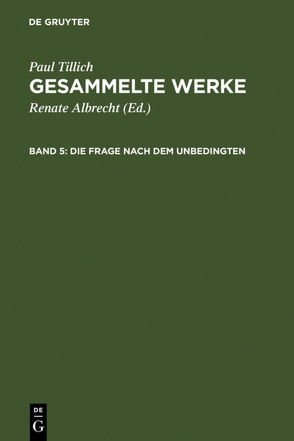 Paul Tillich: Gesammelte Werke / Die Frage nach dem Unbedingten von Albrecht,  Renate, Tillich,  Paul