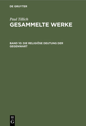 Paul Tillich: Gesammelte Werke / Die religiöse Deutung der Gegenwart von Albrecht,  Renate, Tillich,  Paul