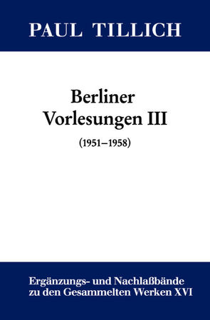 Paul Tillich: Gesammelte Werke. Ergänzungs- und Nachlaßbände. Berliner Vorlesungen / III. (1951-1958) von Sturm,  Erdmann