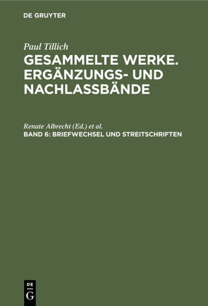 Paul Tillich: Gesammelte Werke. Ergänzungs- und Nachlaßbände / Briefwechsel und Streitschriften von Albrecht,  Renate, Tautmann,  René