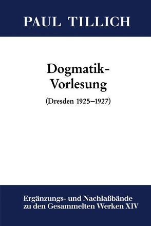 Paul Tillich: Gesammelte Werke. Ergänzungs- und Nachlaßbände / Dogmatik-Vorlesung von Schüßler,  Werner, Sturm,  Erdmann