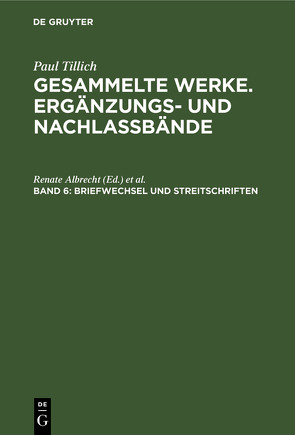 Paul Tillich: Gesammelte Werke. Ergänzungs- und Nachlaßbände / Briefwechsel und Streitschriften von Albrecht,  Renate, Tautmann,  René