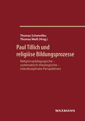 Paul Tillich und religiöse Bildungsprozesse von Bruns,  Katja, Drobe,  Christina, Ihben-Bahl,  Sabine Joy, Kubik,  Johannes, Miyazaki,  Naomi, Schaub,  Sandra, Scheiwiller,  Thomas, Schmoll,  Udo G., Schneider,  Johannes, Schumann,  Friedrich, Surugiu,  Ana Maria, Trugenberger,  Julius, Weiss,  Thomas