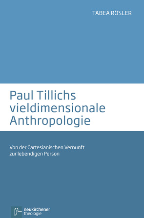 Paul Tillichs vieldimensionale Anthropologie von Rösler,  Tabea