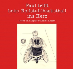 Paul trifft beim Rollstuhlbasketball ins Herz von Köpcke,  Jessica Lilli