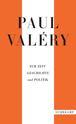 Paul Valéry: Zur Zeitgeschichte und Politik von Haerle,  Ernst, Horst,  Karl August, Koehler,  Hartmut, Krebs,  Franz Joseph, Paepcke,  Fritz, Rümelin,  Frank, Rychner,  Max, Schmidt,  Carlo, Schmidt-Radefeldt,  Jürgen, Schröder,  Rudolf Alexander, Schwibs,  Bernd, Steiner,  Herbert, Valéry,  Paul