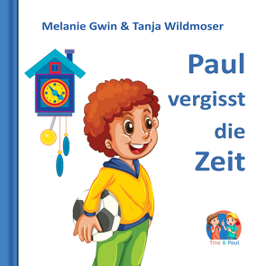 Paul vergisst die Zeit von Gwin,  Melanie, Wildmoser,  Tanja